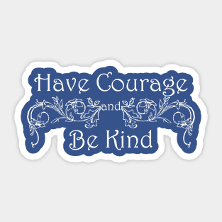 Have Courage Be Kind Sticker